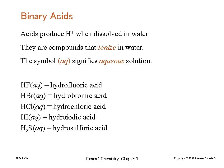 Binary Acids produce H+ when dissolved in water. They are compounds that ionize in Binary Acids produce H+ when dissolved in water. They are compounds that ionize in
