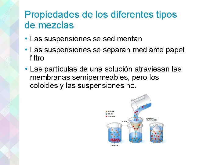 Propiedades de los diferentes tipos de mezclas • Las suspensiones se sedimentan • Las