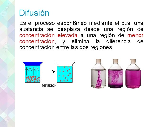 Difusión Es el proceso espontáneo mediante el cual una sustancia se desplaza desde una