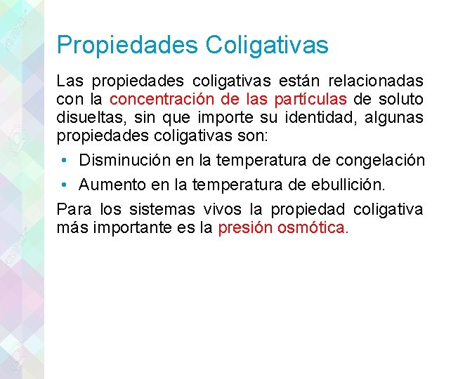 Propiedades Coligativas Las propiedades coligativas están relacionadas con la concentración de las partículas de