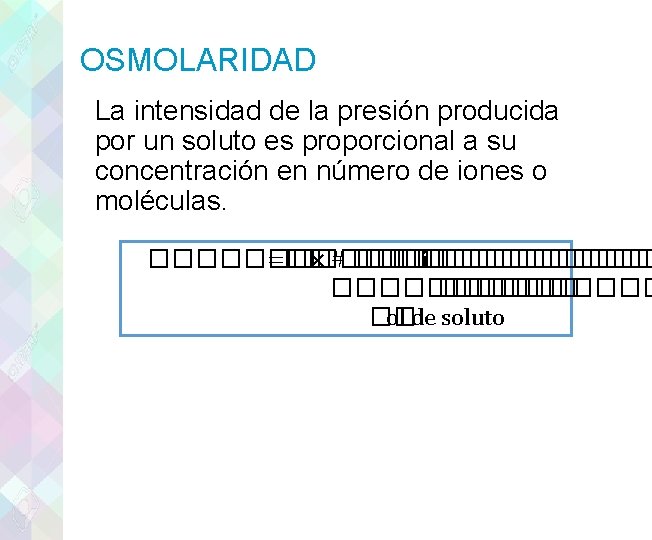 OSMOLARIDAD La intensidad de la presión producida por un soluto es proporcional a su