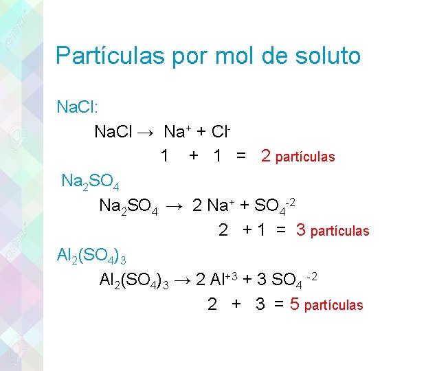Partículas por mol de soluto Na. Cl: Na. Cl → Na+ + Cl- 1