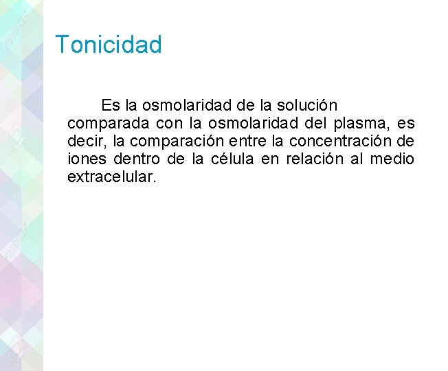 Tonicidad Es la osmolaridad de la solución comparada con la osmolaridad del plasma, es
