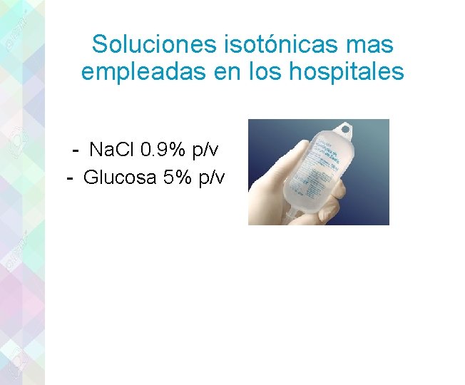 Soluciones isotónicas mas empleadas en los hospitales - Na. Cl 0. 9% p/v -