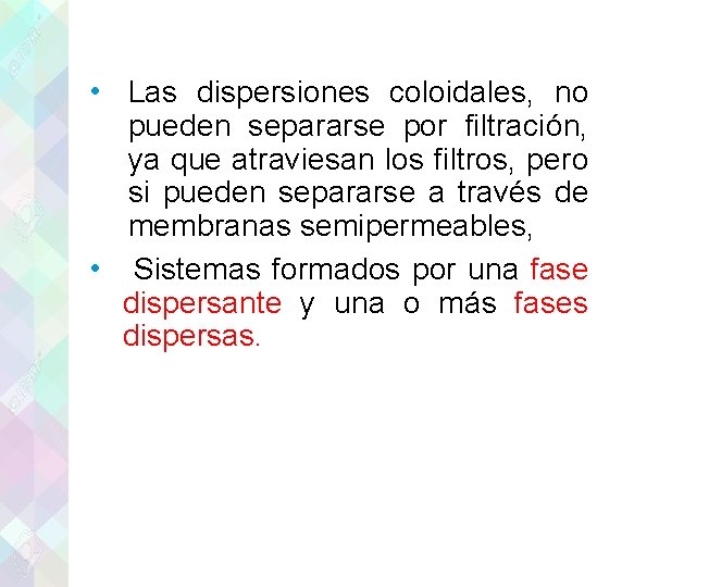  • Las dispersiones coloidales, no pueden separarse por filtración, ya que atraviesan los