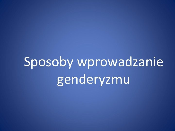 Sposoby wprowadzanie genderyzmu 