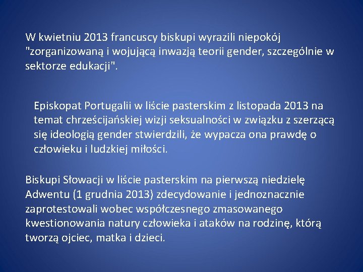 W kwietniu 2013 francuscy biskupi wyrazili niepokój "zorganizowaną i wojującą inwazją teorii gender, szczególnie