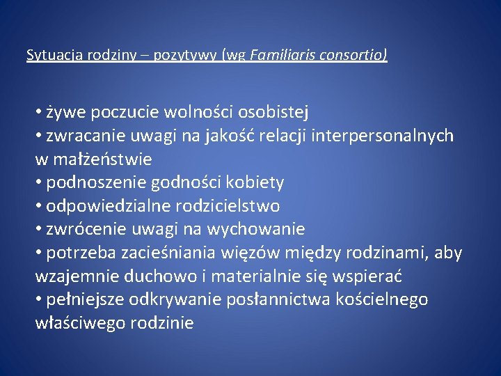 Sytuacja rodziny – pozytywy (wg Familiaris consortio) • żywe poczucie wolności osobistej • zwracanie