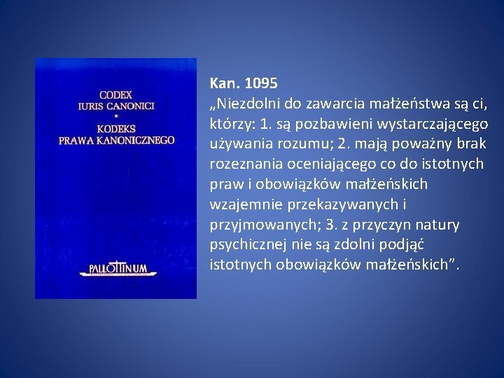 Kan. 1095 „Niezdolni do zawarcia małżeństwa są ci, którzy: 1. są pozbawieni wystarczającego używania