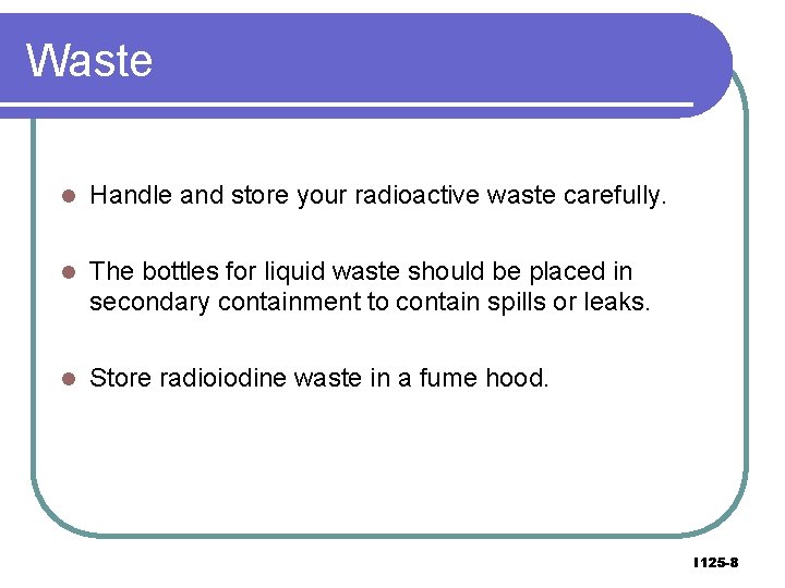 Waste l Handle and store your radioactive waste carefully. l The bottles for liquid