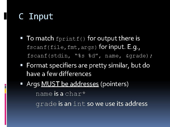 C Input To match fprintf() for output there is fscanf(file, fmt, args) for input.
