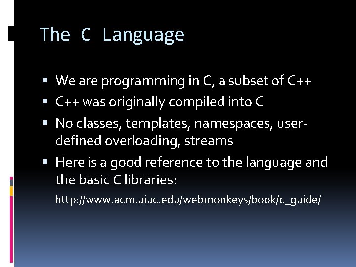 The C Language We are programming in C, a subset of C++ was originally