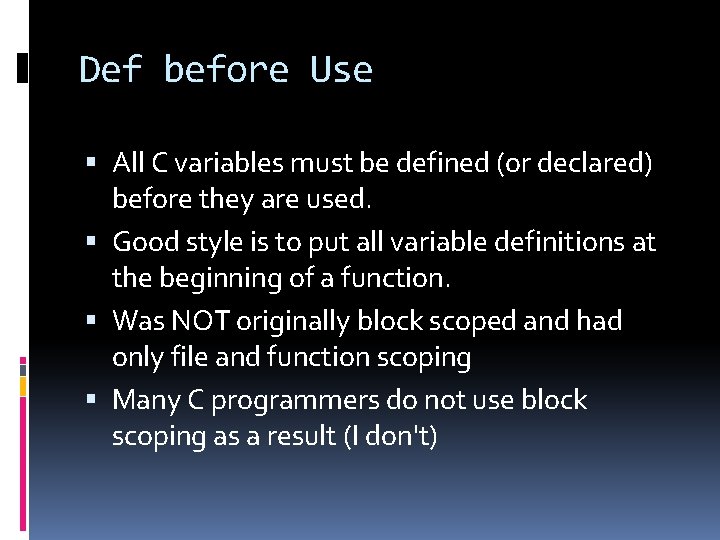 Def before Use All C variables must be defined (or declared) before they are