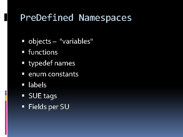 Pre. Defined Namespaces objects – "variables" functions typedef names enum constants labels SUE tags
