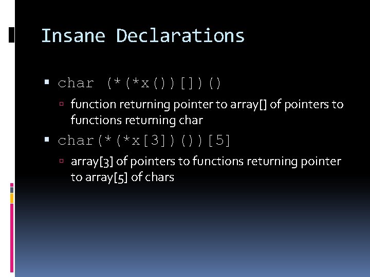 Insane Declarations char (*(*x())[])() function returning pointer to array[] of pointers to functions returning