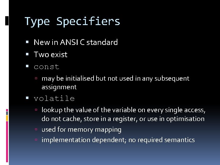 Type Specifiers New in ANSI C standard Two exist const may be initialised but