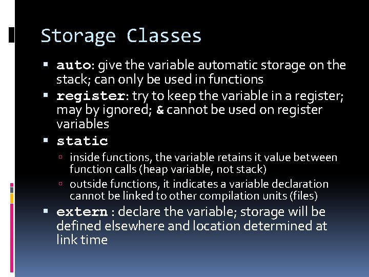 Storage Classes auto: give the variable automatic storage on the stack; can only be