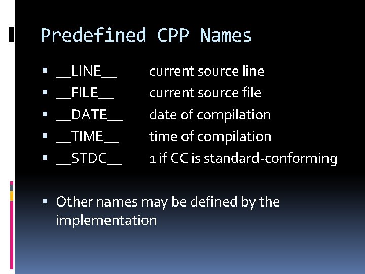 Predefined CPP Names __LINE__ __FILE__ __DATE__ __TIME__ __STDC__ current source line current source file