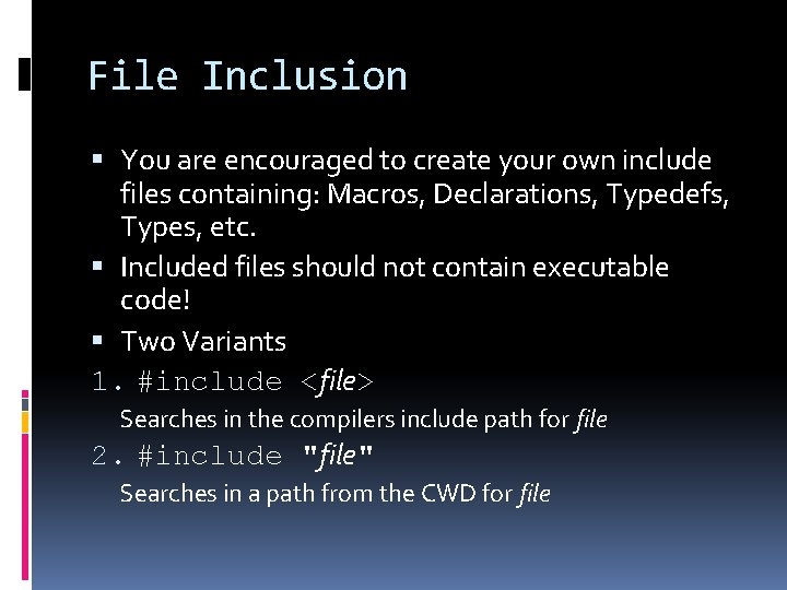 File Inclusion You are encouraged to create your own include files containing: Macros, Declarations,