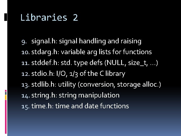 Libraries 2 9. signal. h: signal handling and raising 10. stdarg. h: variable arg