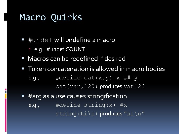 Macro Quirks #undef will undefine a macro e. g. : #undef COUNT Macros can