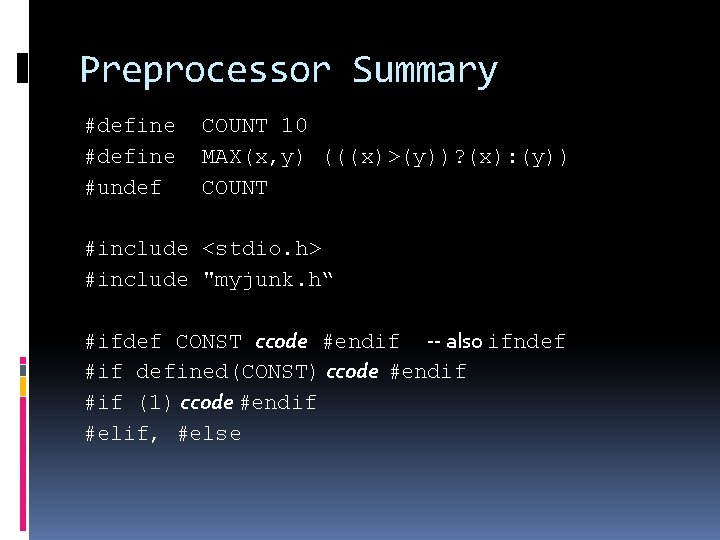 Preprocessor Summary #define #undef COUNT 10 MAX(x, y) (((x)>(y))? (x): (y)) COUNT #include <stdio.