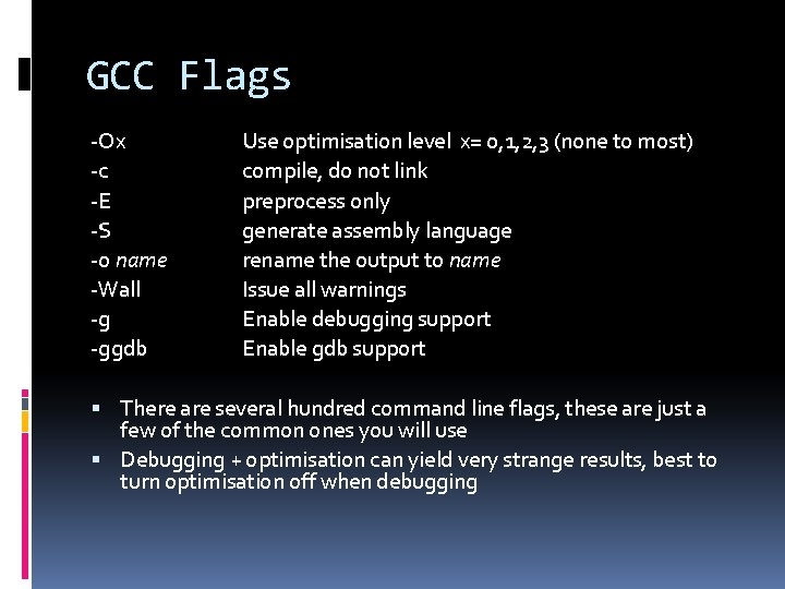 GCC Flags -Ox -c -E -S -o name -Wall -g -ggdb Use optimisation level
