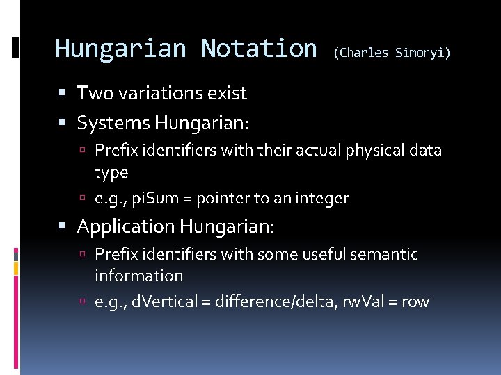 Hungarian Notation (Charles Simonyi) Two variations exist Systems Hungarian: Prefix identifiers with their actual