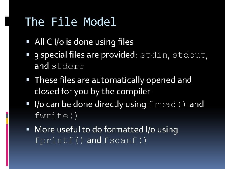 The File Model All C I/o is done using files 3 special files are