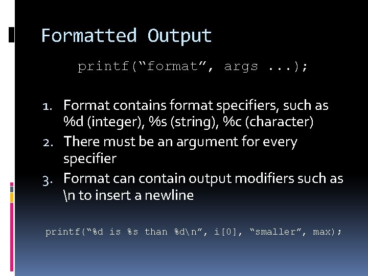 Formatted Output printf(“format”, args. . . ); 1. Format contains format specifiers, such as
