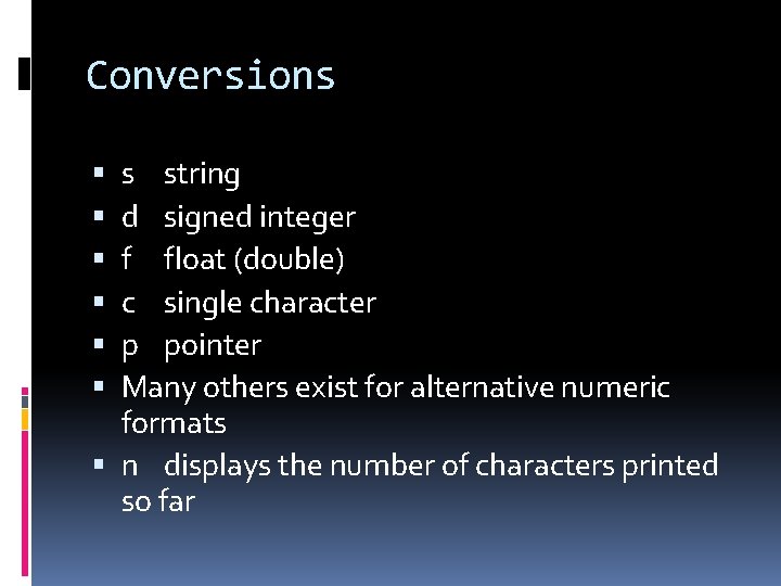 Conversions s string d signed integer f float (double) c single character p pointer