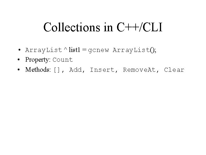 Collections in C++/CLI • Array. List ^ list 1 = gcnew Array. List(); •