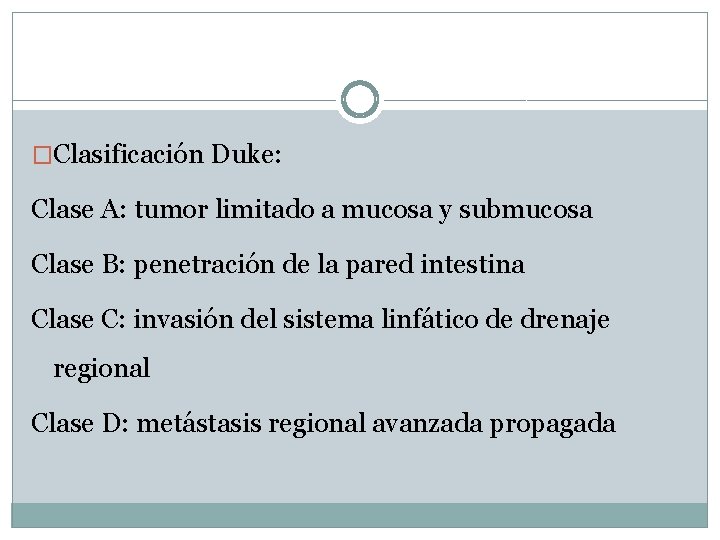 �Clasificación Duke: Clase A: tumor limitado a mucosa y submucosa Clase B: penetración de �Clasificación Duke: Clase A: tumor limitado a mucosa y submucosa Clase B: penetración de