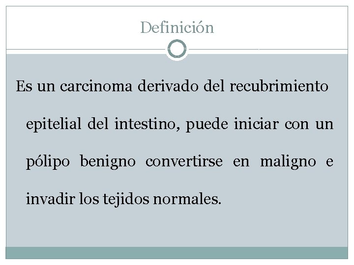 Definición Es un carcinoma derivado del recubrimiento epitelial del intestino, puede iniciar con un Definición Es un carcinoma derivado del recubrimiento epitelial del intestino, puede iniciar con un