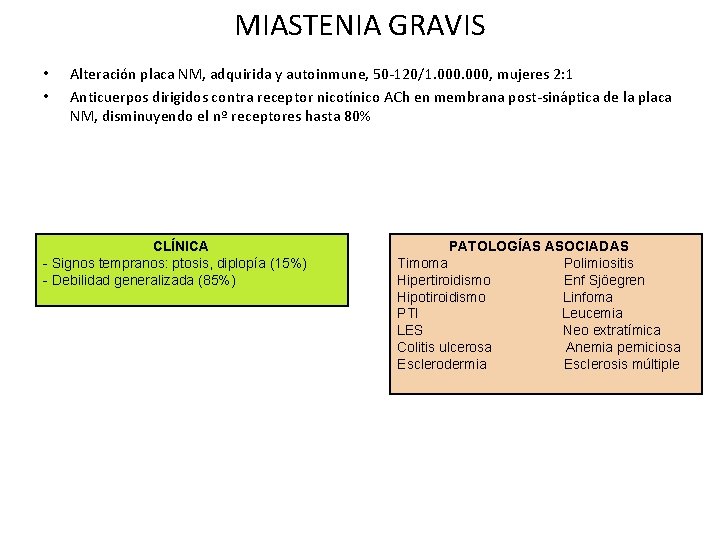 MIASTENIA GRAVIS • • Alteración placa NM, adquirida y autoinmune, 50 -120/1. 000, mujeres