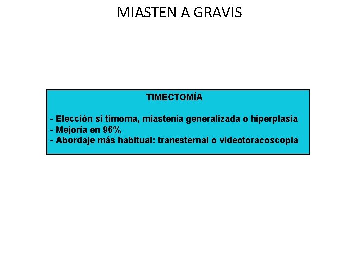 MIASTENIA GRAVIS TIMECTOMÍA - Elección si timoma, miastenia generalizada o hiperplasia - Mejoría en