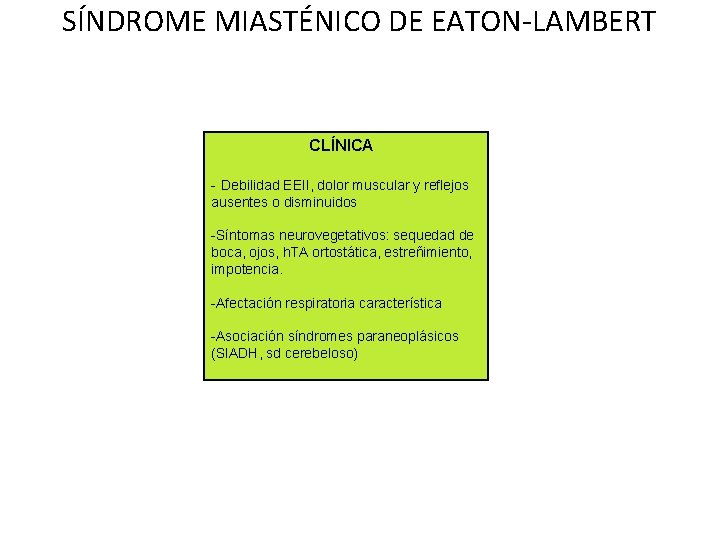 SÍNDROME MIASTÉNICO DE EATON-LAMBERT CLÍNICA - Debilidad EEII, dolor muscular y reflejos ausentes o