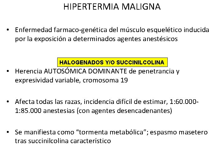 HIPERTERMIA MALIGNA • Enfermedad farmaco-genética del músculo esquelético inducida por la exposición a determinados