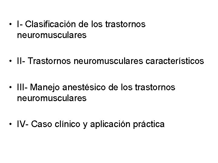  • I- Clasificación de los trastornos neuromusculares • II- Trastornos neuromusculares característicos •