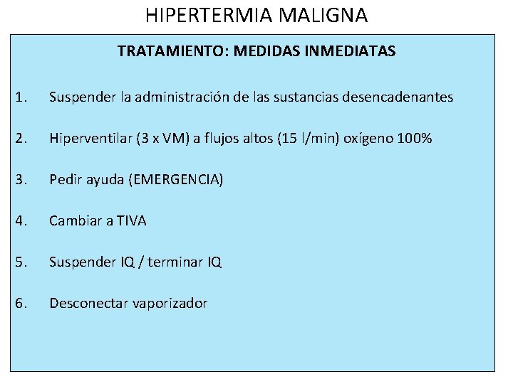 HIPERTERMIA MALIGNA TRATAMIENTO: MEDIDAS INMEDIATAS 1. Suspender la administración de las sustancias desencadenantes 2.