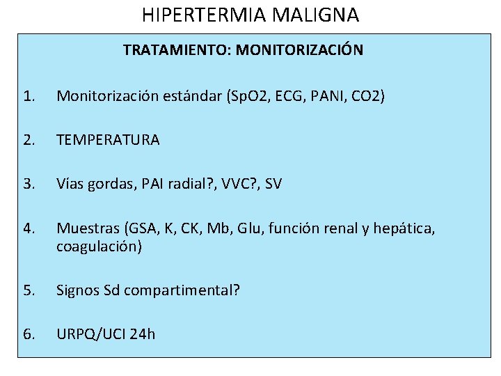 HIPERTERMIA MALIGNA TRATAMIENTO: MONITORIZACIÓN 1. Monitorización estándar (Sp. O 2, ECG, PANI, CO 2)