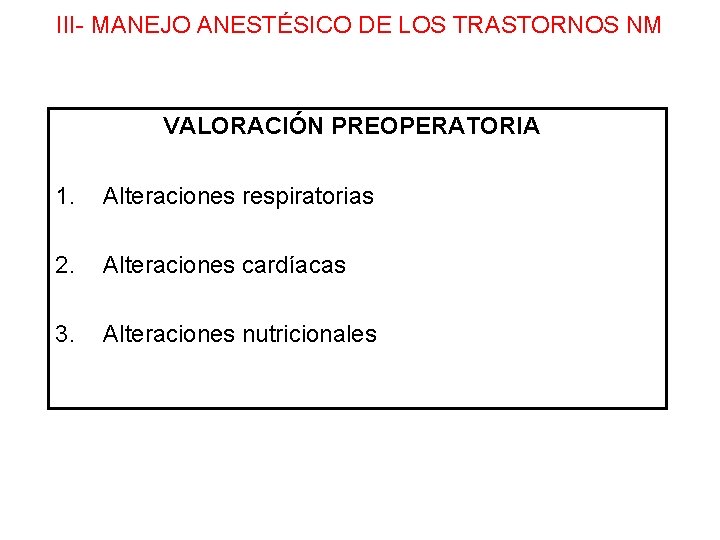 III- MANEJO ANESTÉSICO DE LOS TRASTORNOS NM VALORACIÓN PREOPERATORIA 1. Alteraciones respiratorias 2. Alteraciones