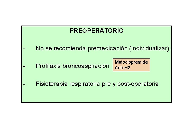 PREOPERATORIO - No se recomienda premedicación (individualizar) Metoclopramida Anti-H 2 - Profilaxis broncoaspiración -