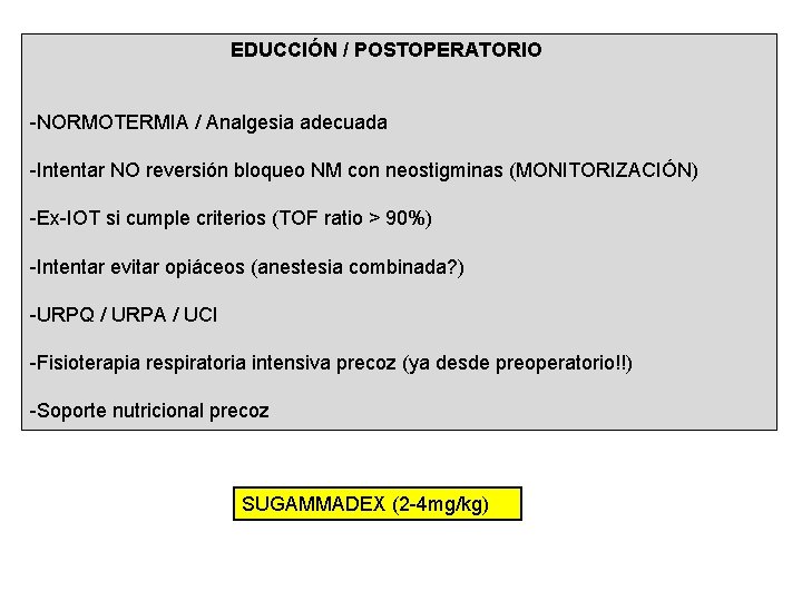 EDUCCIÓN / POSTOPERATORIO -NORMOTERMIA / Analgesia adecuada -Intentar NO reversión bloqueo NM con neostigminas