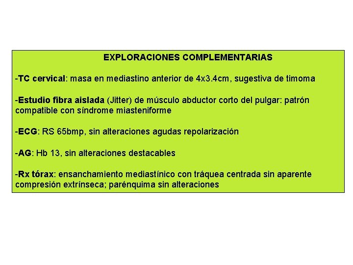 EXPLORACIONES COMPLEMENTARIAS -TC cervical: masa en mediastino anterior de 4 x 3. 4 cm,
