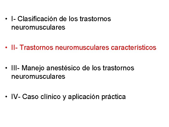  • I- Clasificación de los trastornos neuromusculares • II- Trastornos neuromusculares característicos •