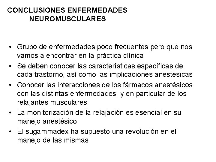 CONCLUSIONES ENFERMEDADES NEUROMUSCULARES • Grupo de enfermedades poco frecuentes pero que nos vamos a