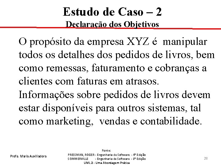 Estudo de Caso – 2 Declaração dos Objetivos O propósito da empresa XYZ é