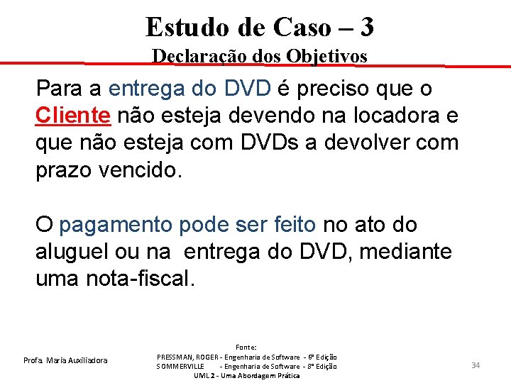 Estudo de Caso – 3 Declaração dos Objetivos Para a entrega do DVD é