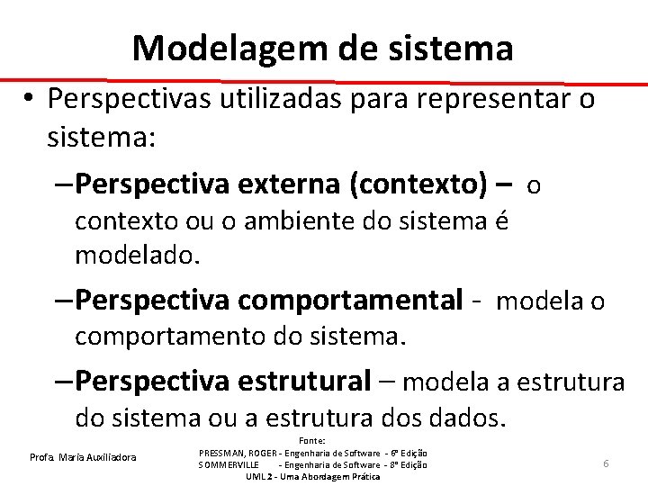 Modelagem de sistema • Perspectivas utilizadas para representar o sistema: – Perspectiva externa (contexto)